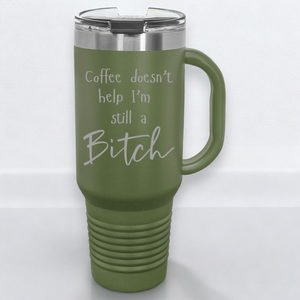 Coffee Doesn't Help I'm Still a Bitch 40 oz. Laser Engraved Tumbler