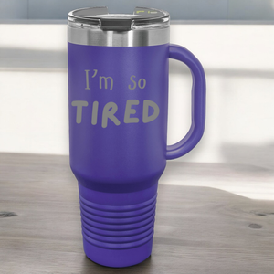 I'm So Tired 40 oz. Laser Engraved Tumbler