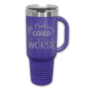 It Could Probably Get Worse 40 oz. Laser Engraved Tumbler