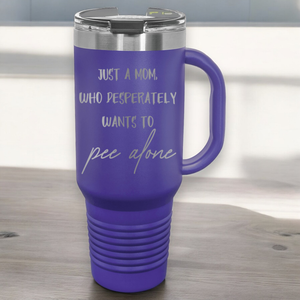 Just a Mom, Who Desperately Wants To Pee Alone 40 oz. Laser Engraved Tumbler