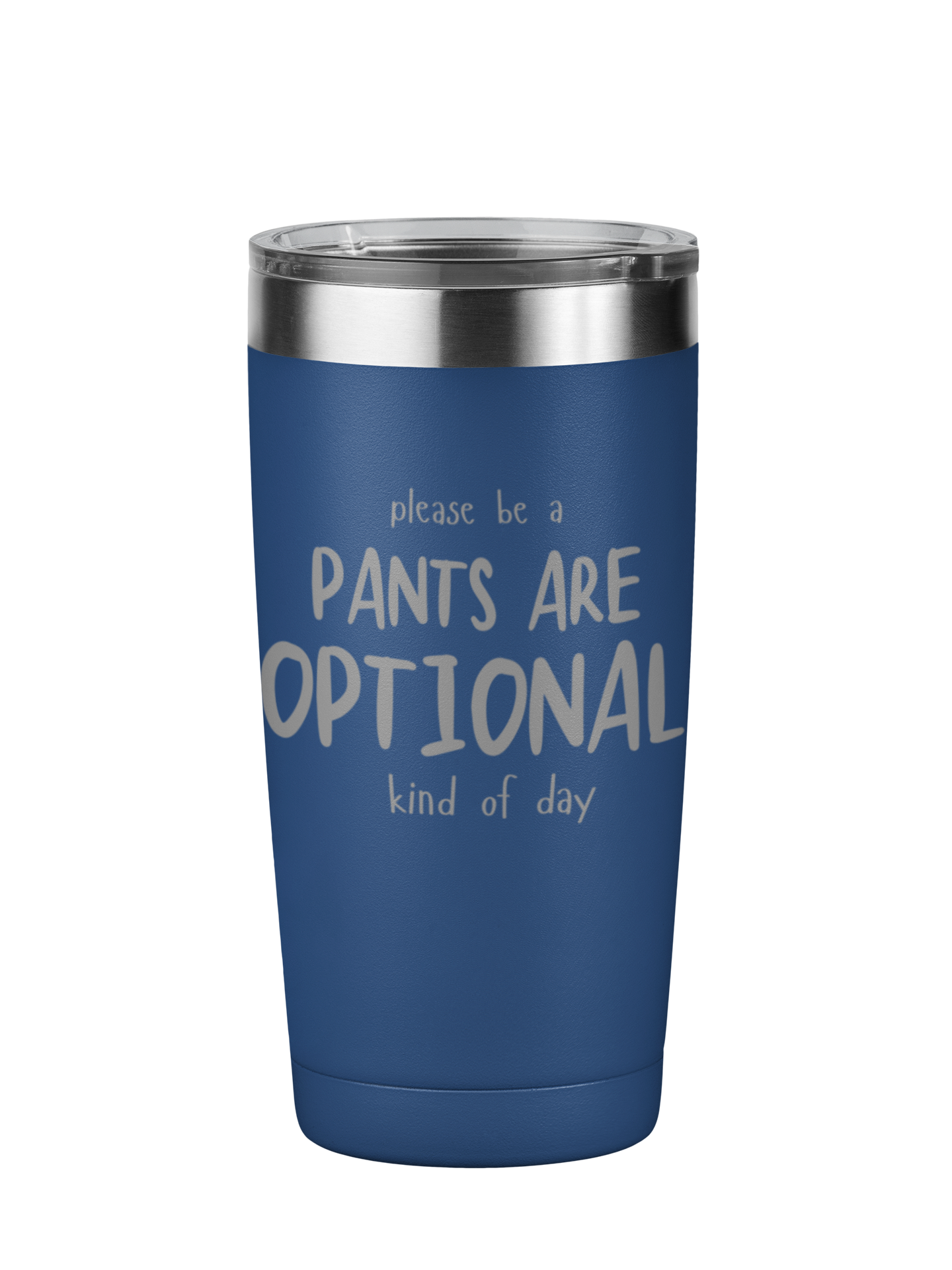 Please Be A Pants Are Optional Kind Of Day 20 oz Laser Engraved Tumbler