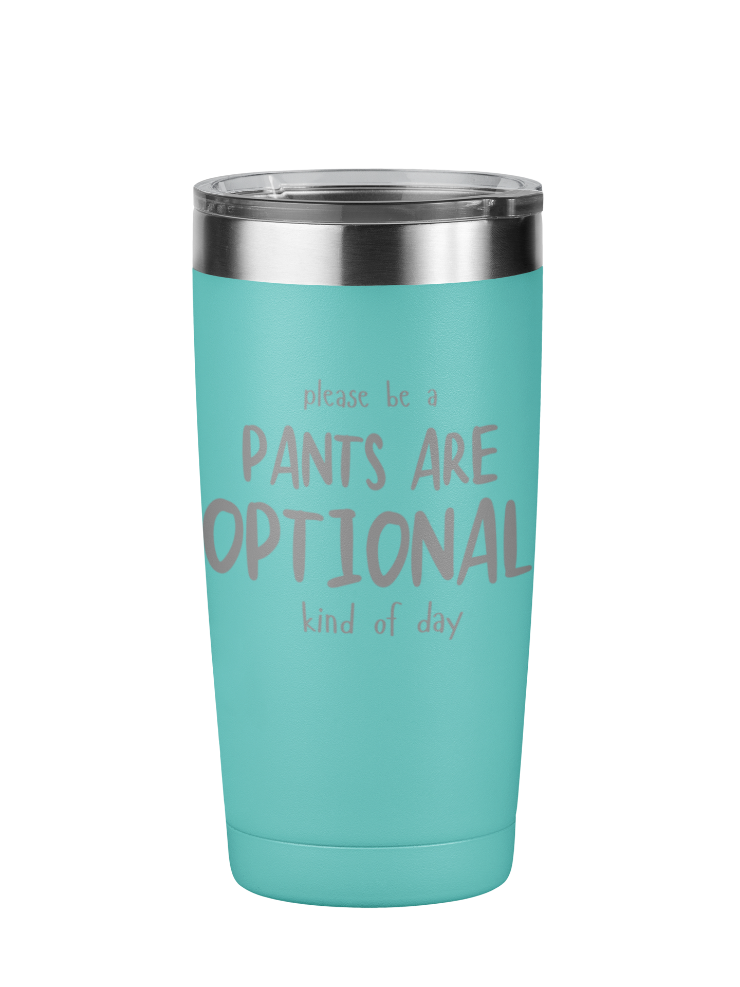 Please Be A Pants Are Optional Kind Of Day 20 oz Laser Engraved Tumbler