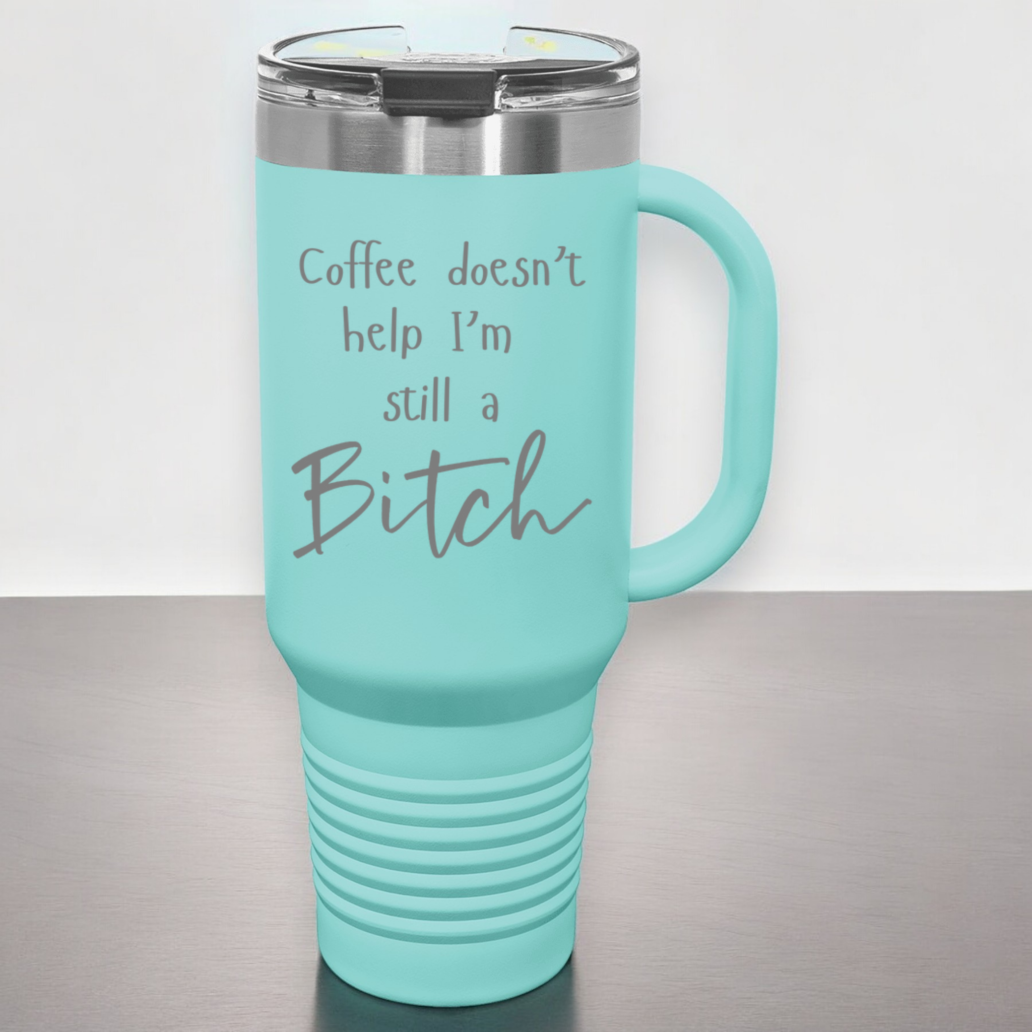 Coffee Doesn't Help I'm Still a Bitch 40 oz. Laser Engraved Tumbler