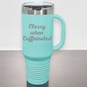 Classy When Caffeinated 40 oz. Laser Engraved Tumbler