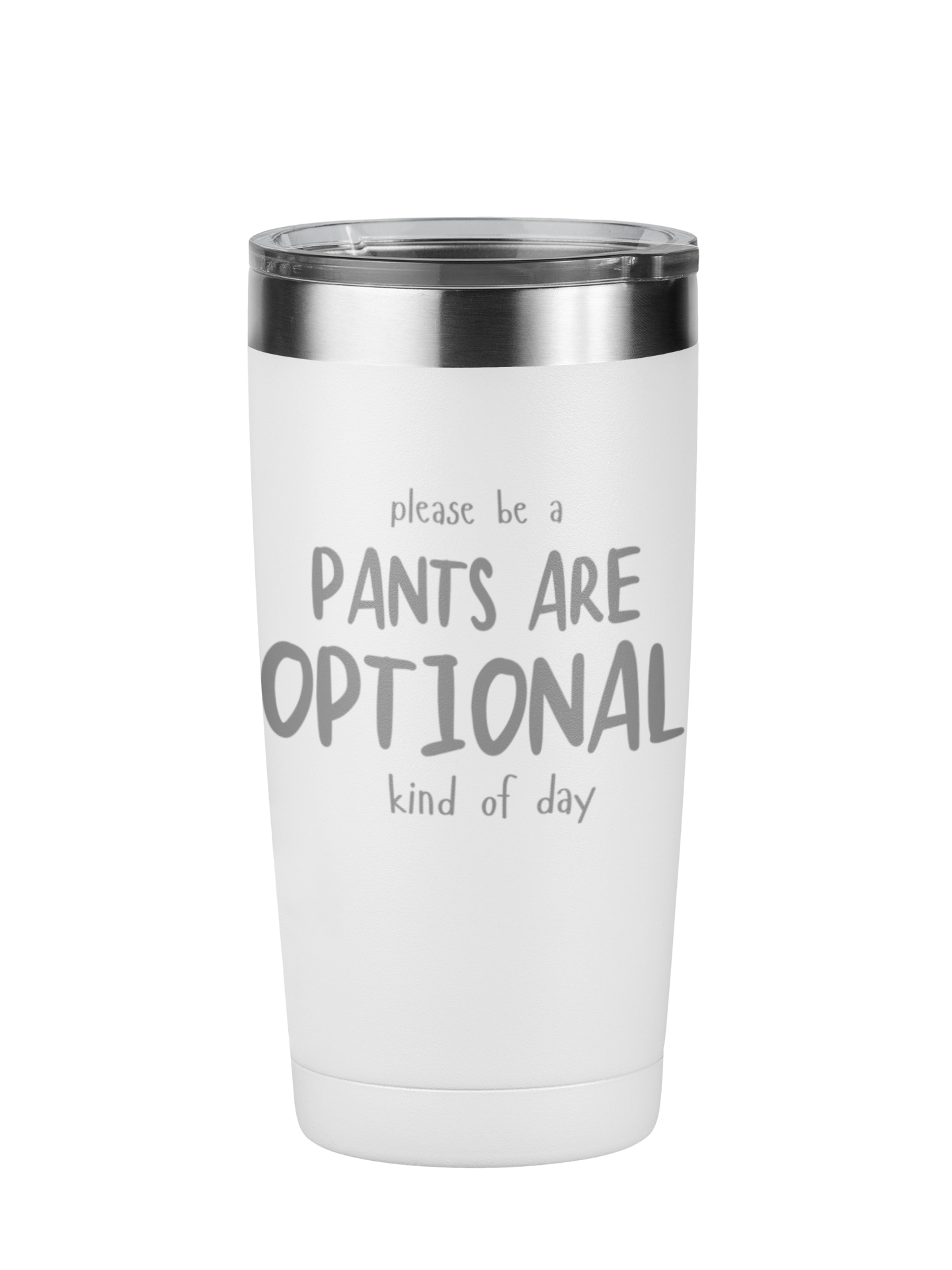 Please Be A Pants Are Optional Kind Of Day 20 oz Laser Engraved Tumbler