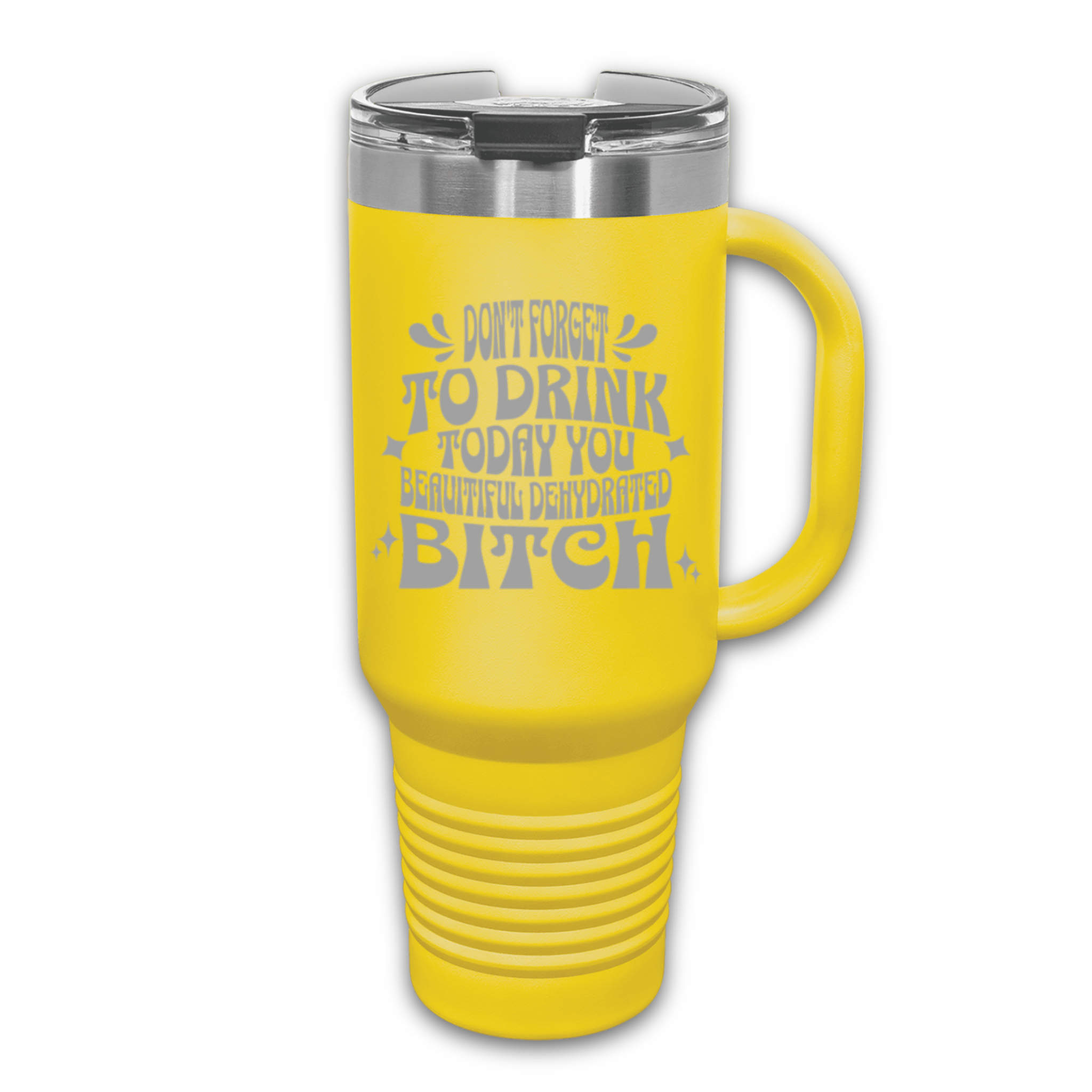 Don't Forget to Drink Today You Beautiful Dehydrated Bitch 40 oz. Laser Engraved Tumbler